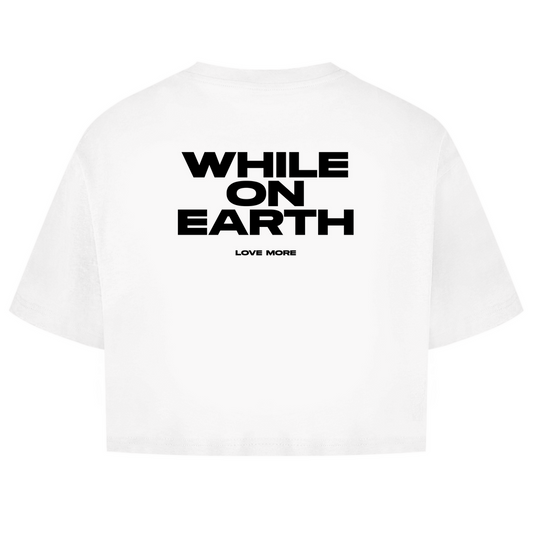 While On Earth Shirt Crop