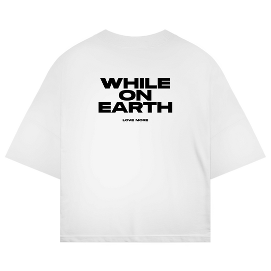 Oversize Shirt "WHILE ON EARTH LOVE MORE"