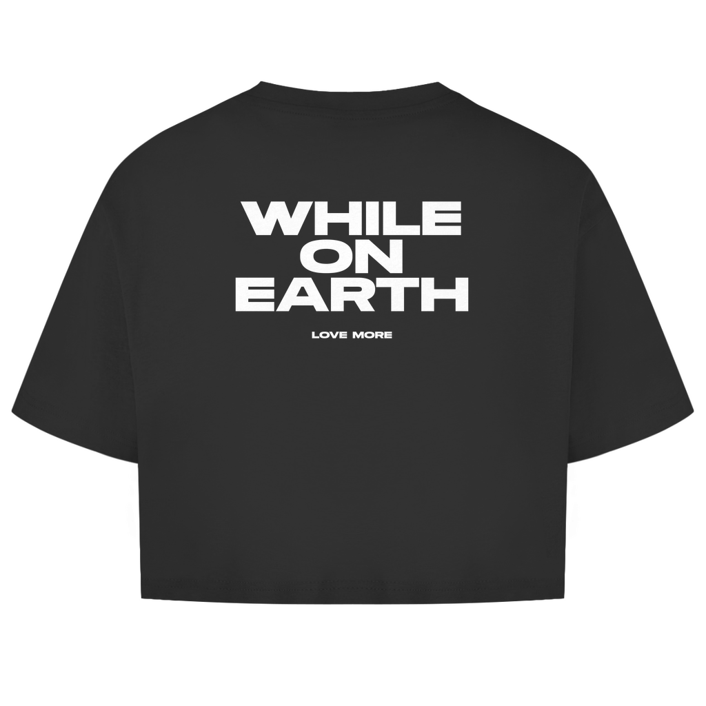 While On Earth Shirt Crop