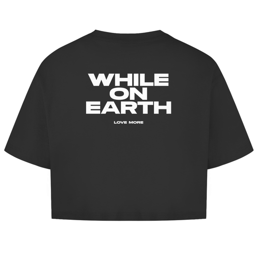 While On Earth Shirt Crop