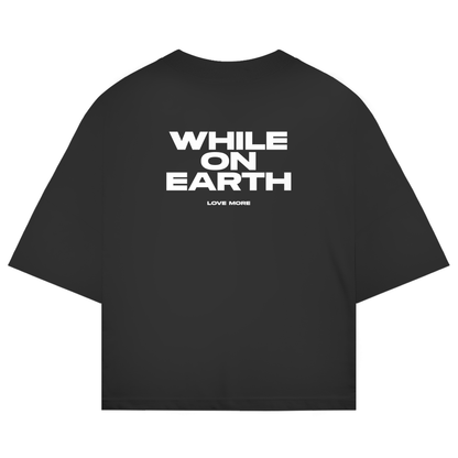 While On Earth Shirt