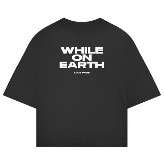 Oversize Shirt "WHILE ON EARTH LOVE MORE"