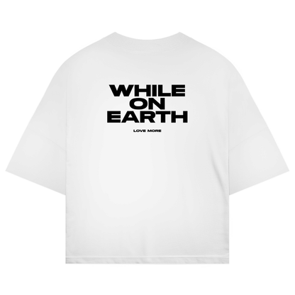 While On Earth Shirt