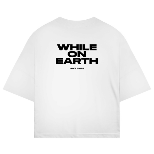 While On Earth Shirt