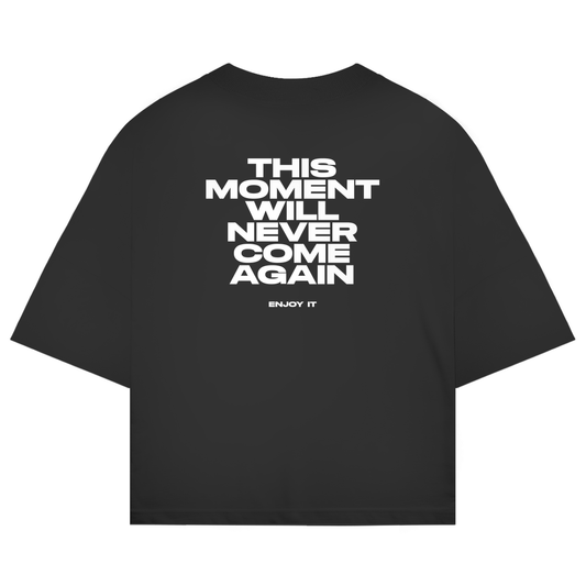 This Moment Will Never Come Again