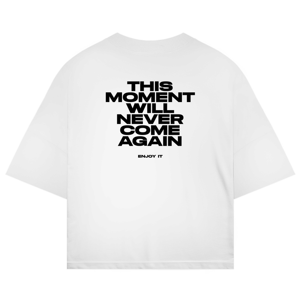 This Moment Will Never Come Again